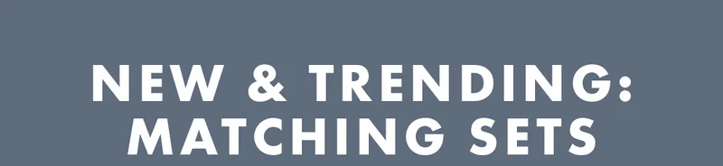 New & Trending: Matching Sets