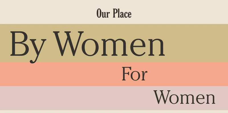 Our Place - By Women - For Women