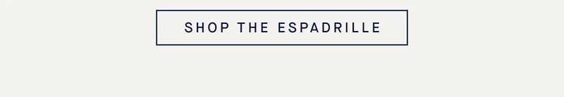 SHOP THE ESPADRILLE SHOP THE ESPADRILLE