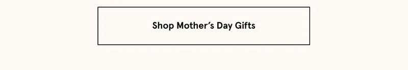 Order a gift for Mom by midnight tonight  with standard shipping to ensure it arrives in time for Mother’s Day.