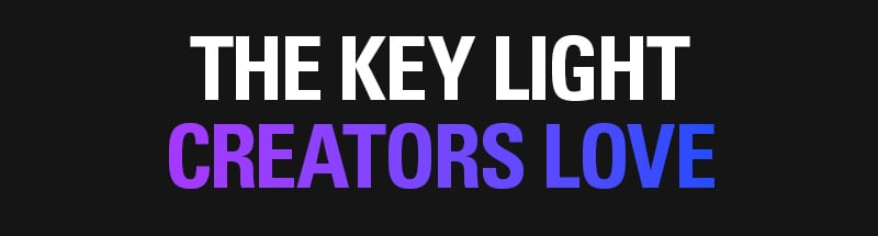 THE KEY LIGHT CREATORS LOVE