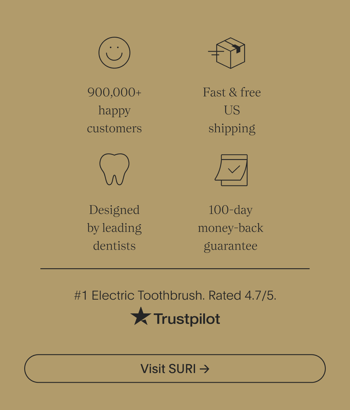 designed by leading dentists | 100-day money-back guarantee | 900,000+ happy customers | fast & free us shipping - visit suri