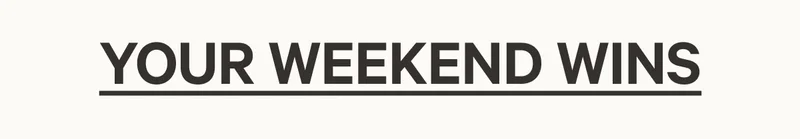 Your Weekend Wins