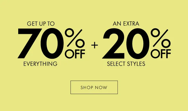 GET UP TO 70% OFF EVERYTHING + AN EXTRA 20% OFF SELECT STYLES SHOP NOW