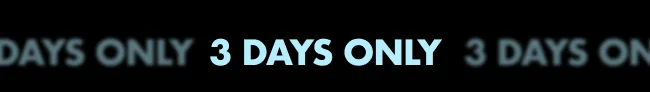 3 days only