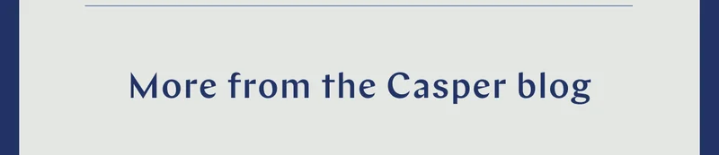 More from the Casper Blog >>