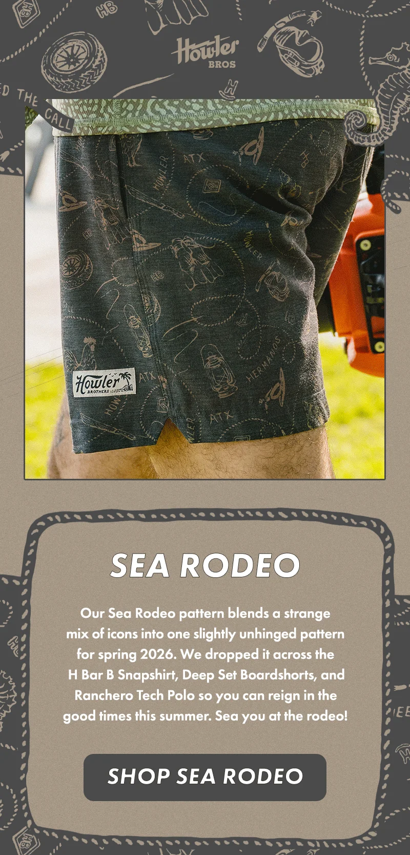 Our Sea Rodeo pattern blends a strange mix of icons into one slightly unhinged pattern for spring 2026. We dropped it across the H Bar B Snapshirt, Deep Set Boardshorts, and Ranchero Tech Polo so you can reign in the good times this summer. Sea you at the rodeo!