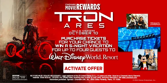 TRON: ARES | PURCHASE TICKETS FOR YOUR CHANCE TO WIN A 5-NIGHT VACATION FOR UP TO FOUR GUESTS TO WALT DISNEY WORLD RESORT | ACTIVATE OFFER >