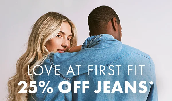 Love At First Fit. 25% Off Jeans*