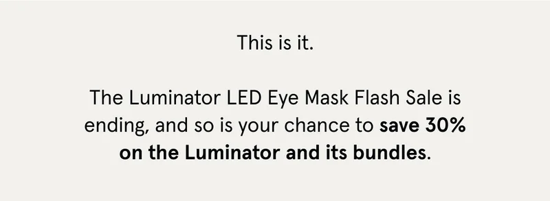 This is It - Get 30% Off Luminator + Its Bundles while you can!