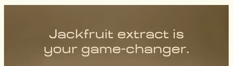 Jackfruit extract is your game‑changer.