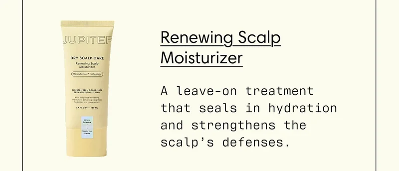 Renewing Scalp Moisturizer - A leave-on treatment that seals in hydration and strengthens the scalp’s defenses.