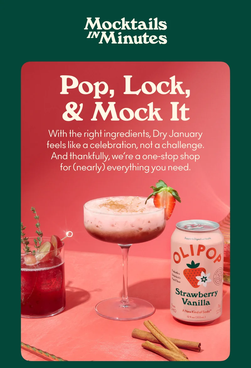 Pop, Lock, & Mock It! With the right ingredients, Dry January feels like a celebration, not a challenge. And thankfully, we're a one-stop-shop for (nearly) all the goods you'll need.