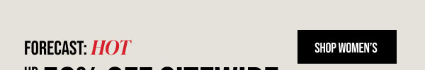 Forecast: Hot Up to 50% off sitewide Shop Women's