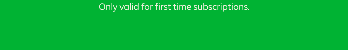 Only valid for first time subscriptions