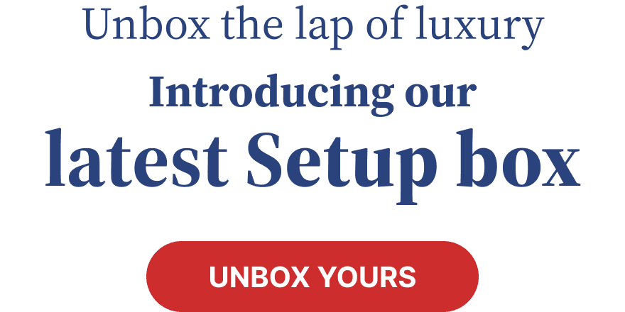 Unbox the lap of luxury. Introducing our latest Setup box | Unbox Yours Unbox the lap of luxury. Introducing our latest Setup box | Unbox Yours