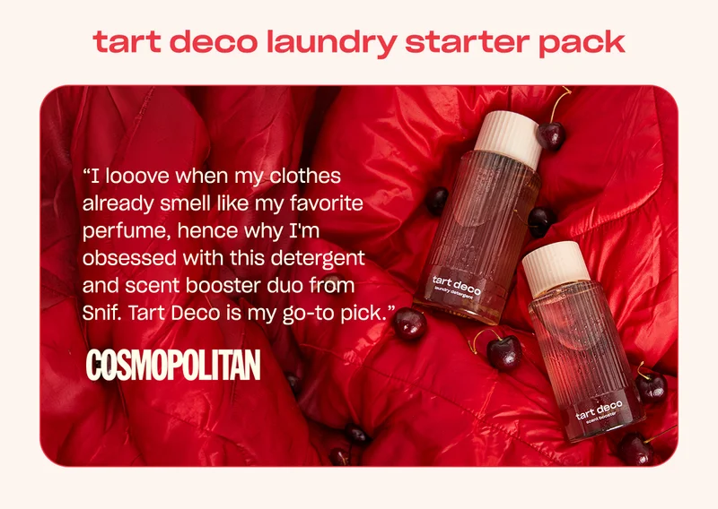 [cosmopolitan] tart deco laundry starter pack ”I looove when my clothes already smell like my favorite perfume, hence why I'm obsessed with this detergent and scent booster duo from Snif. Tart Deco is my go-to pick.”