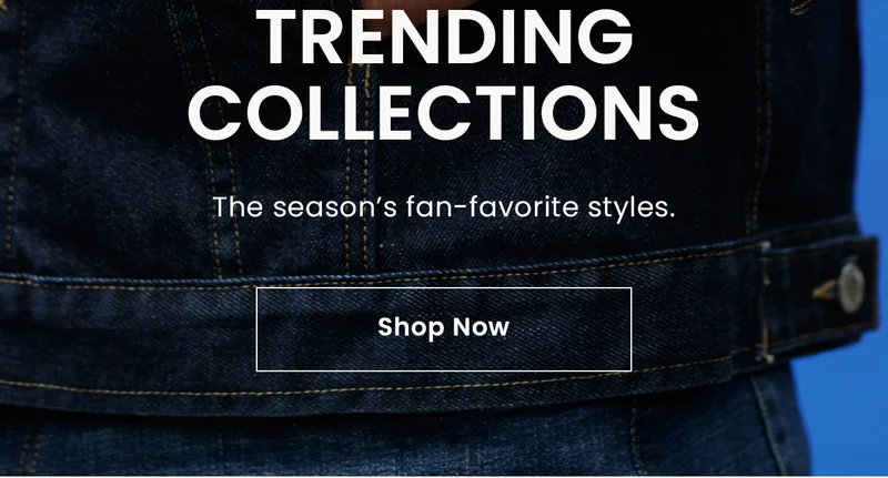 Trending Collections: The season’s fan-favorite styles. Shop Now