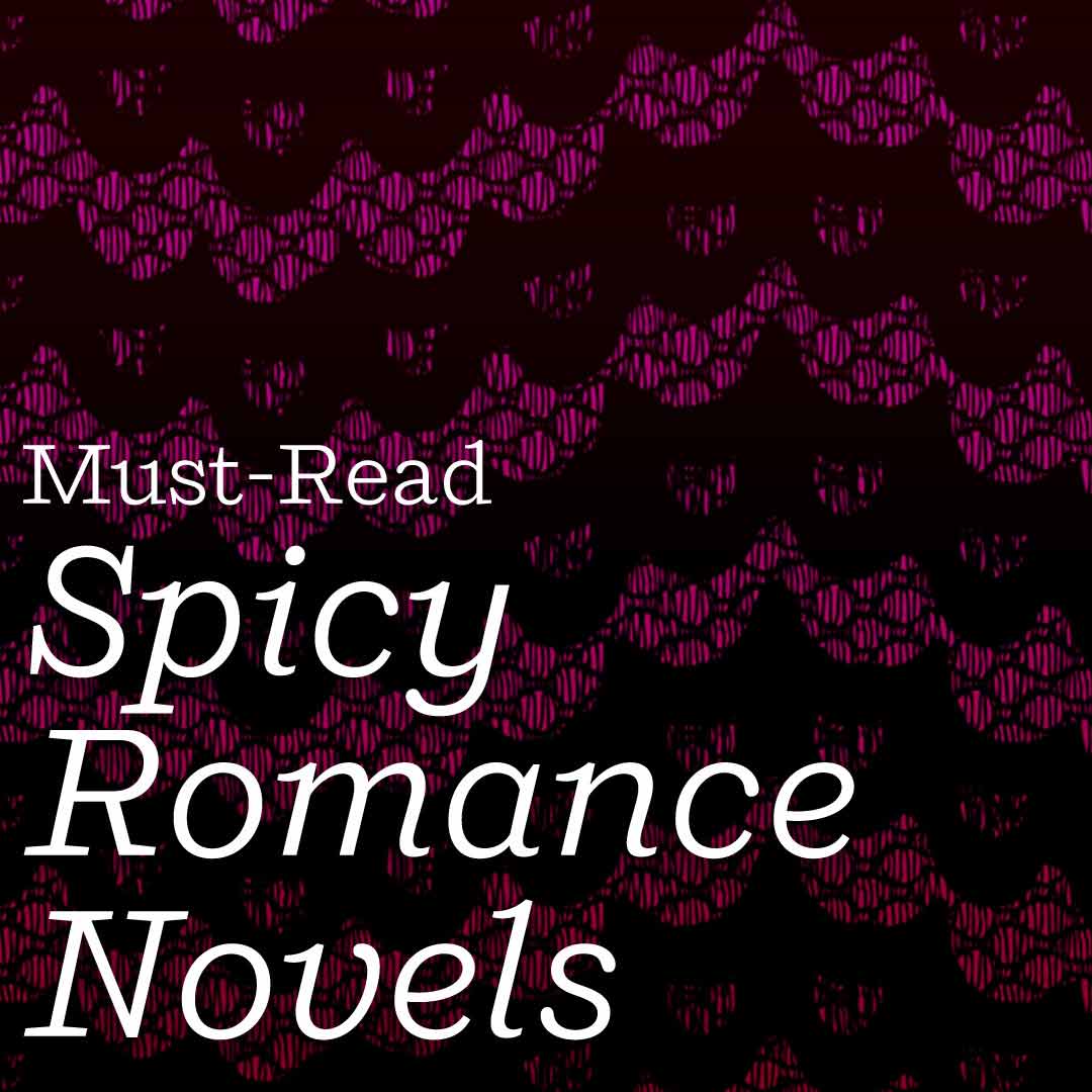 Must Read Spicy Romance Novels