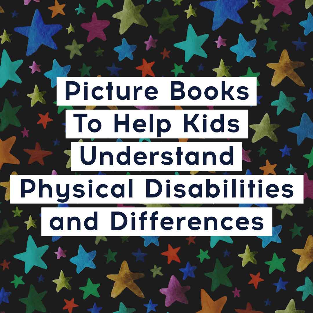 Picture Books To Help Kids Understand Physical Disabilities and Differences
