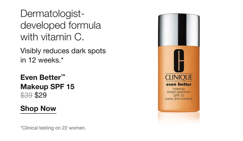 Dermatologist-developed formula with vitamin C. Visibly reduces dark spots in 12 weeks.* | Even Better™ Makeup SPF 15 $29 | Shop Now | *Clinical testing on 22 women.