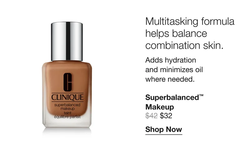 Multitasking formula helps balance combination skin. Adds hydration and minimizes oil where needed. | Superbalanced™ Makeup $32 | Shop Now