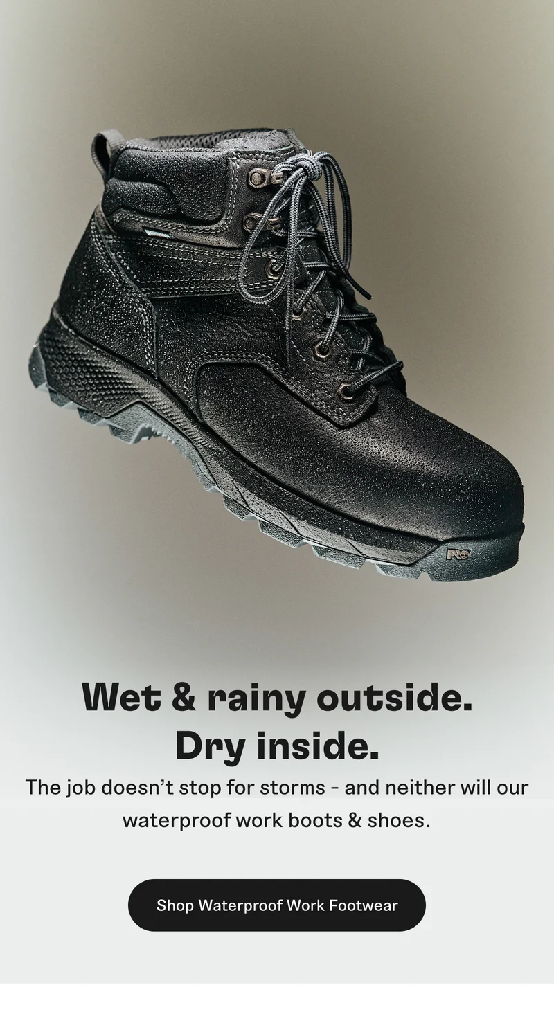 Wet & rainy outside. Dry inside. Shop Waterproof Work Footwear.