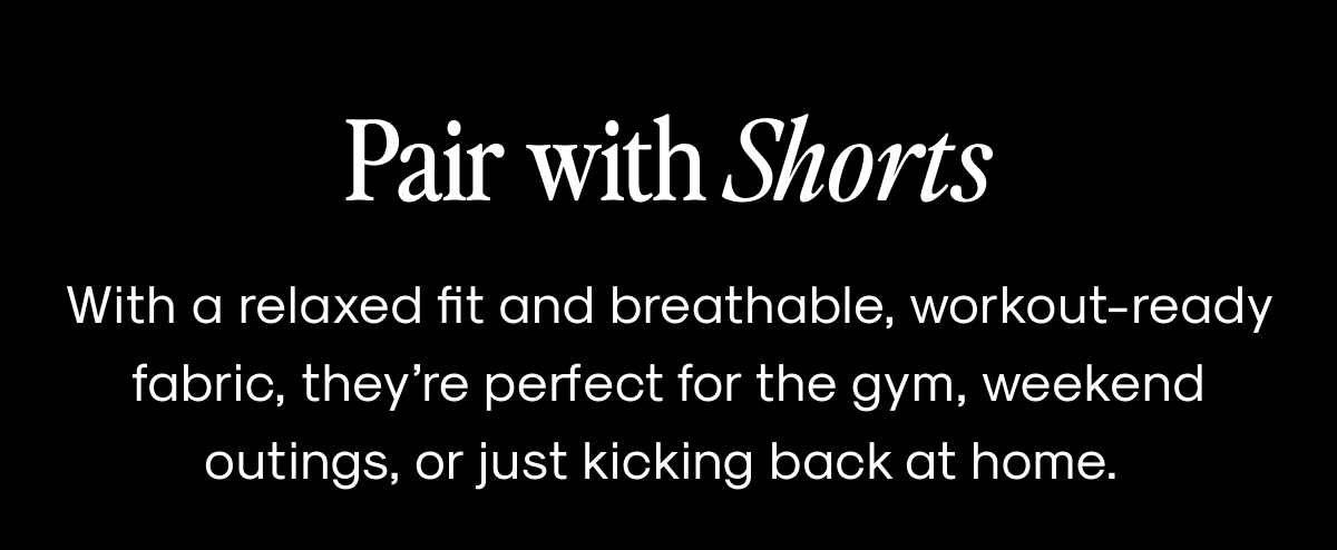 Pair with Shorts