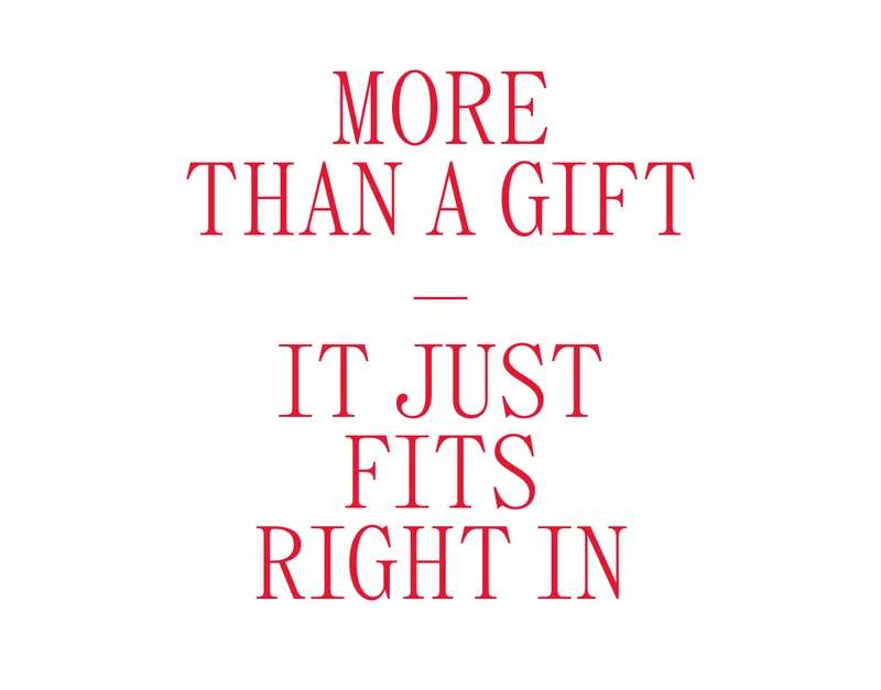 MORE THAN A GIFT - IT JUST FITS RIGHT IN