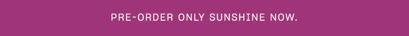 Pre-order Only Sunshine now.