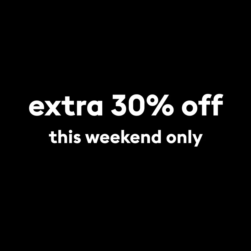 extra 30% off this weekend only
