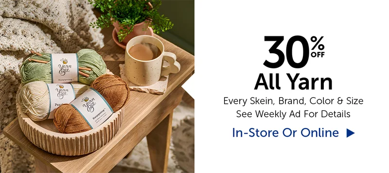 30% Off All Yarn - Every Skein, Brand, Color & Size
