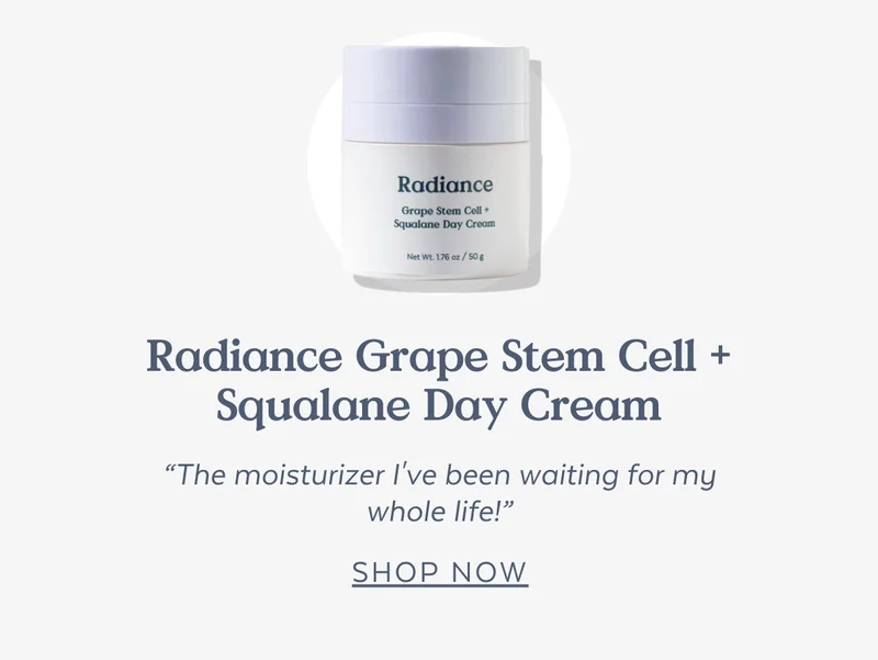 Radiance Grape Stem Cell + Squalane Day Cream “The moisturizer I've been waiting for my whole life!” [SHOP NOW]