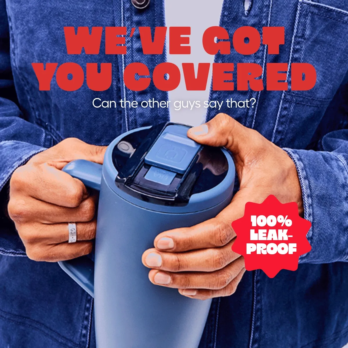 We've Got You Covered. Can the other guys say that? - 100% Leakproof