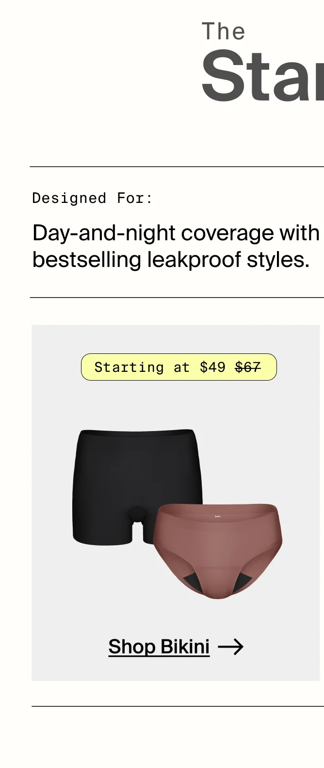 The starter kit - Designed for: Day-and-night coverage with our two besselling leakproof styles. SHOP BIKINI.