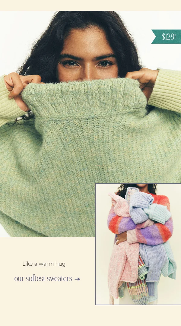 like a warm hug. our softest sweaters