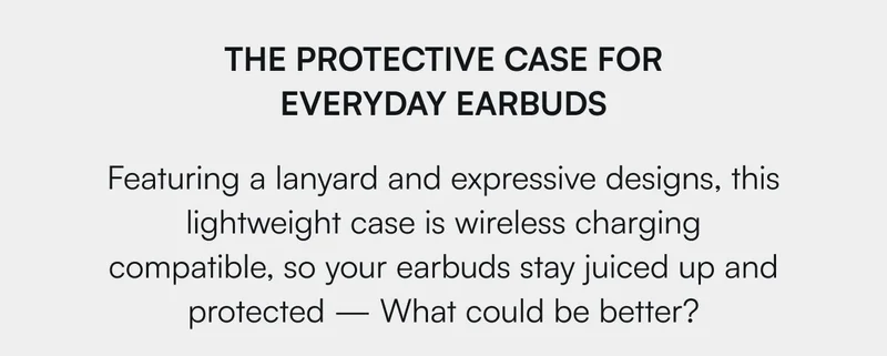 The Protective Case For Everyday Earbuds → Featuring a lanyard and expressive designs, this lightweight case is wireless charging compatible, so your earbuds stay juiced up and protected — What could be better?