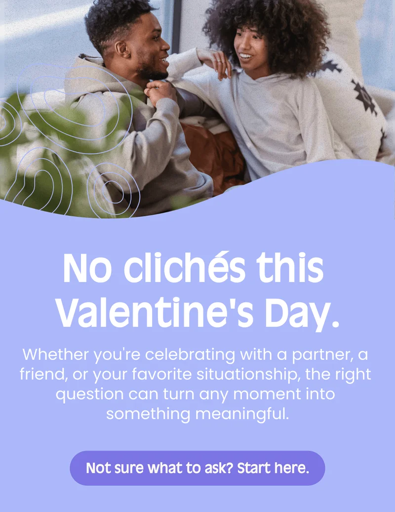 No clichés this Valentines Day. Whether youre celebrating with a partner, a friend, or your favorite situationship, the right question can turn any moment into something meaningful. Not sure what to ask? Start here.