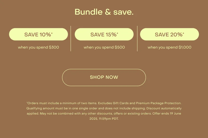 *Orders must include a minimum of two items. Excludes Gift Cards and Premium Package Protection. Qualifying amount must be in one single order and does not include shipping. Discount automatically applied. May not be combined with any other discounts, offers or existing orders. Offer ends 19 June 2025, 11:59pm PDT.