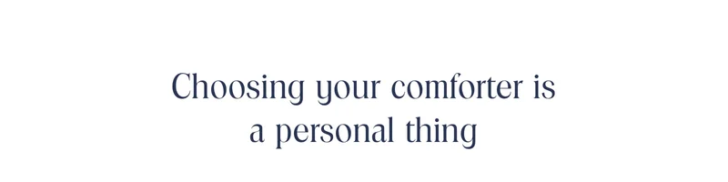 Choosing your comforter is a personal thing