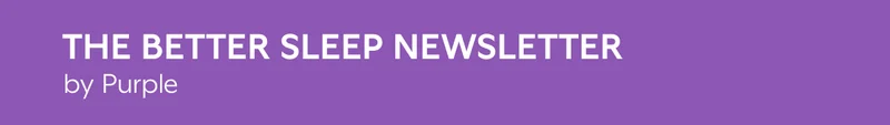 THE BETTER SLEEP NEWSLETTER by Purple