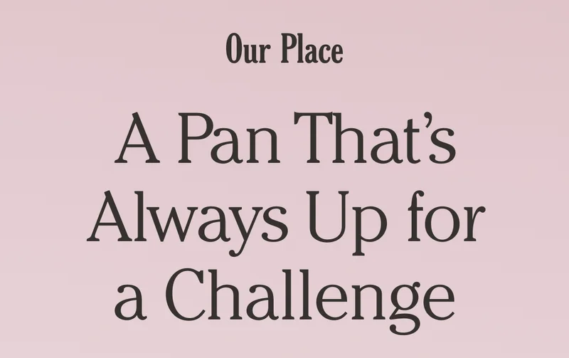 Our Place - A Pan That's Always Up for a Challenge