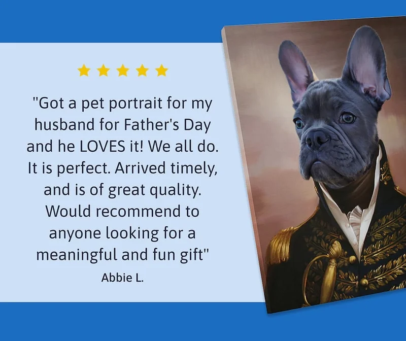 Customer review: "Got a pet portrait for my husband for Father's Day and he LOVES it! We all do. It is perfect. Arrived timely, and is of great quality. Would recommend to anyone looking for a meaningful and fun gift"