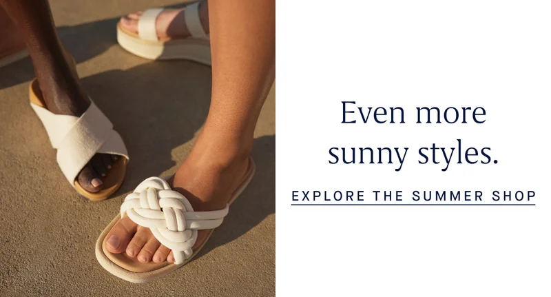 Even more sunny styles. EXPLORE THE SUMMER SHOP