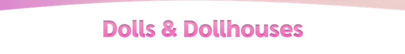 Dolls & Dollhouses