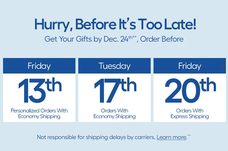 Hurry, Before It's Too Late! Get Your Gifts bu Dec. 24th, Order Before: