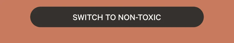 Switch to Non-Toxic