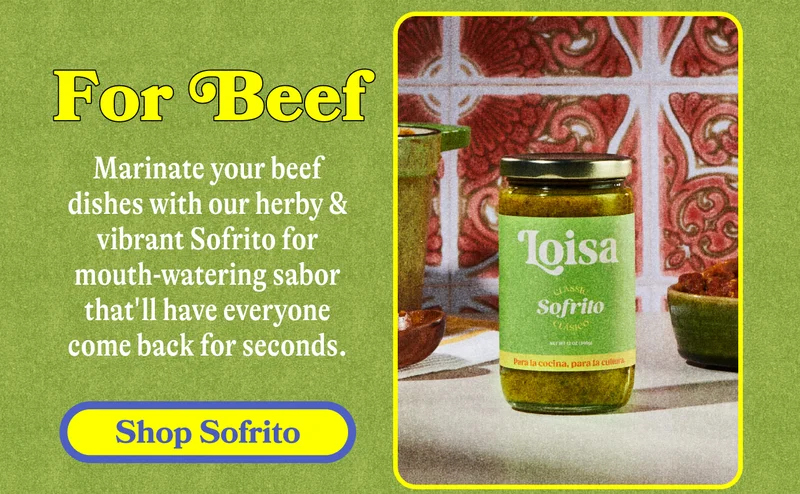 For Beef Marinate your beef dishes with our herby & vibrant Sofrito for mouth-watering sabor that'll have everyone come back for seconds. SHOP SOFRITO