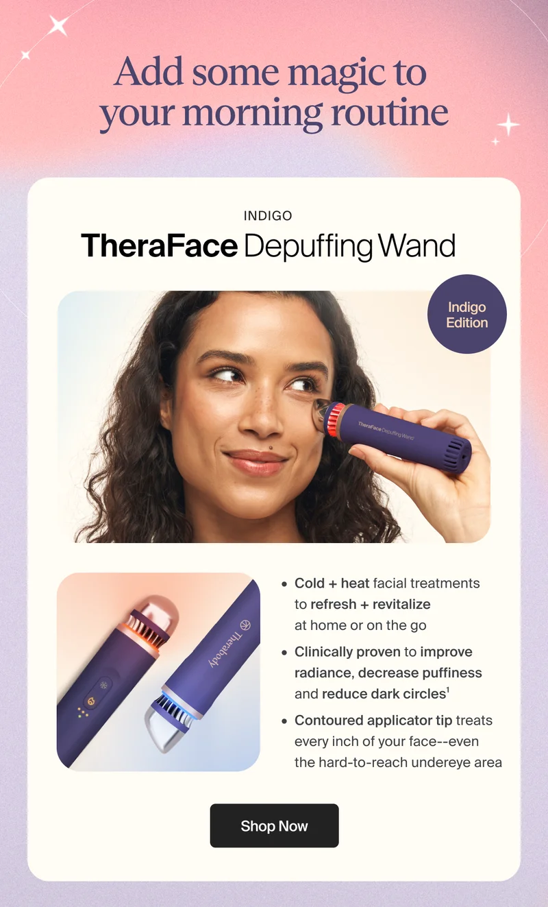 Add some magic to  your morning routine | INDIGO TheraFace Depuffing Wand | indigo edition | Cold + heat facial treatments  to refresh + revitalize  at home or on the go - Clinically proven to improve radiance, decrease puffiness and reduce dark circles¹ - Contoured applicator tip treats every inch of your face--even  the hard-to-reach undereye area | Shop Now