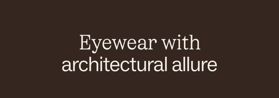 Eyewear with architectural allure